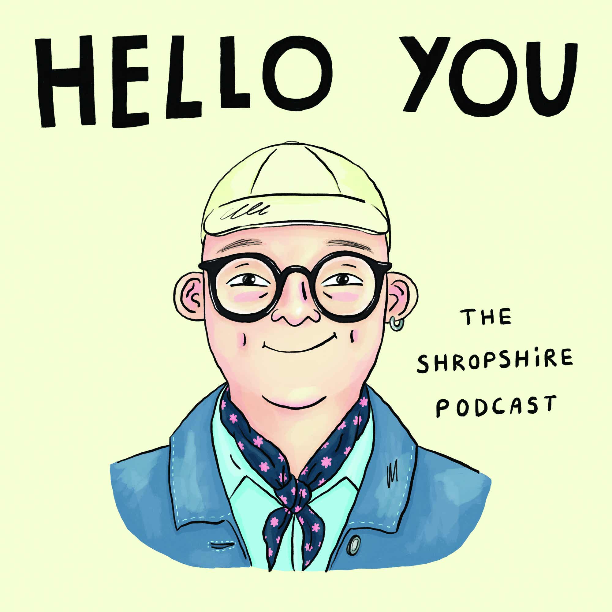 Hello You the Shropshire podcast with Jim Hawkins