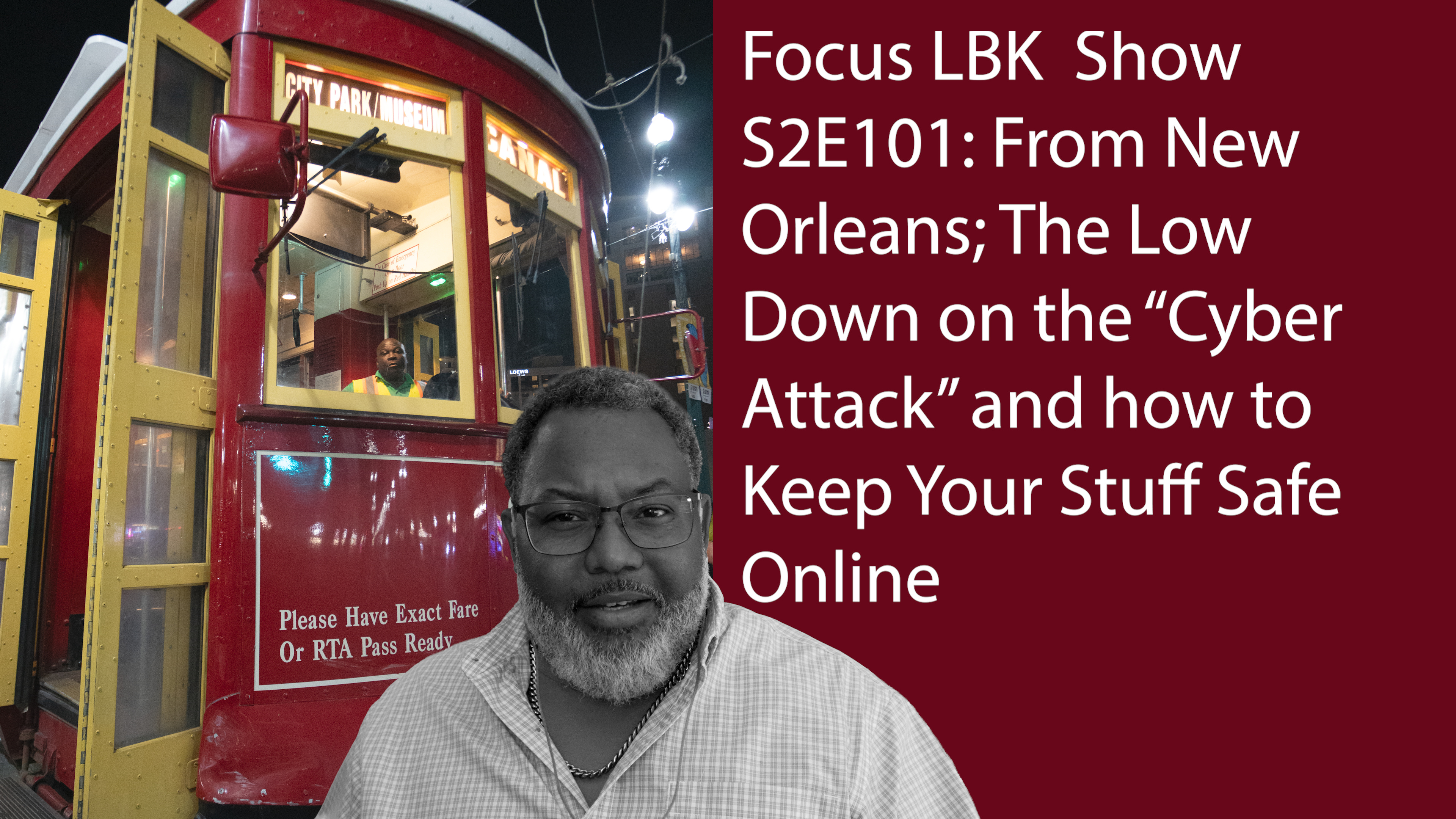 Focus LBK S2E101 On Location in New Orleans--The Low Down on the Cyber Attack and how to Keep Your Stuff Safe episode artwork