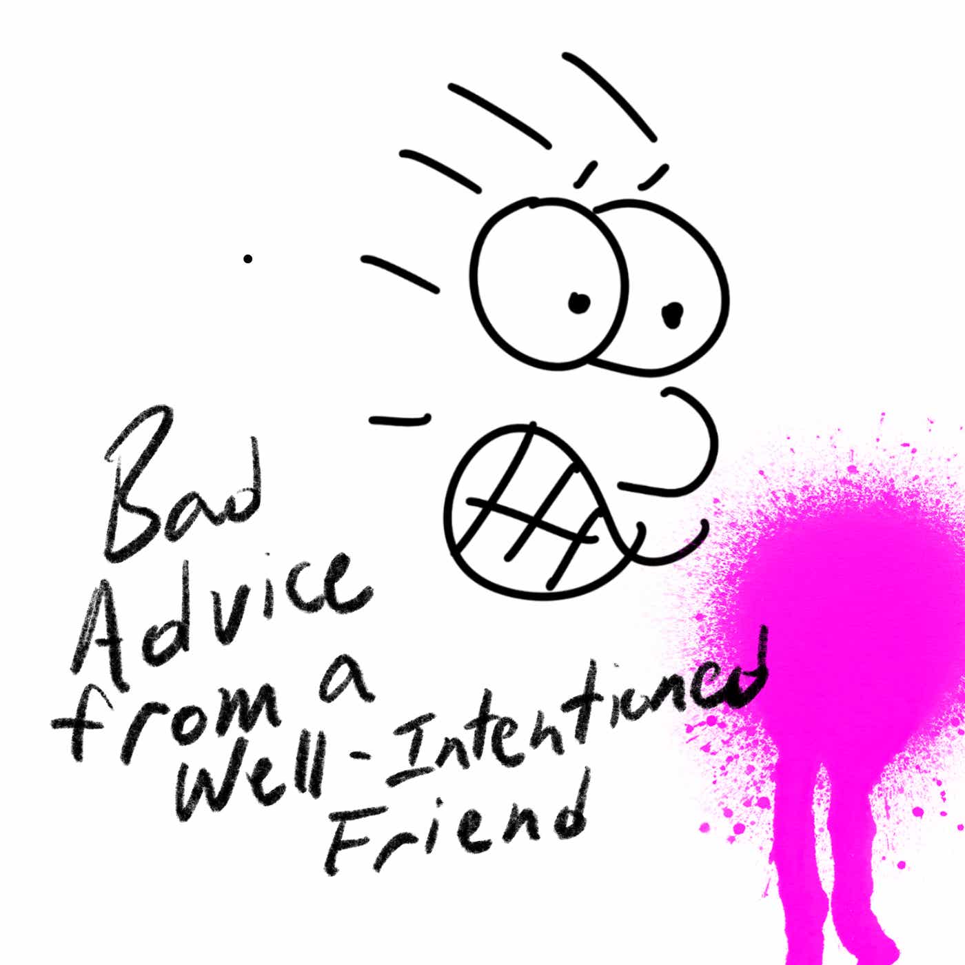Bad Advice from a Well-Intentioned Friend