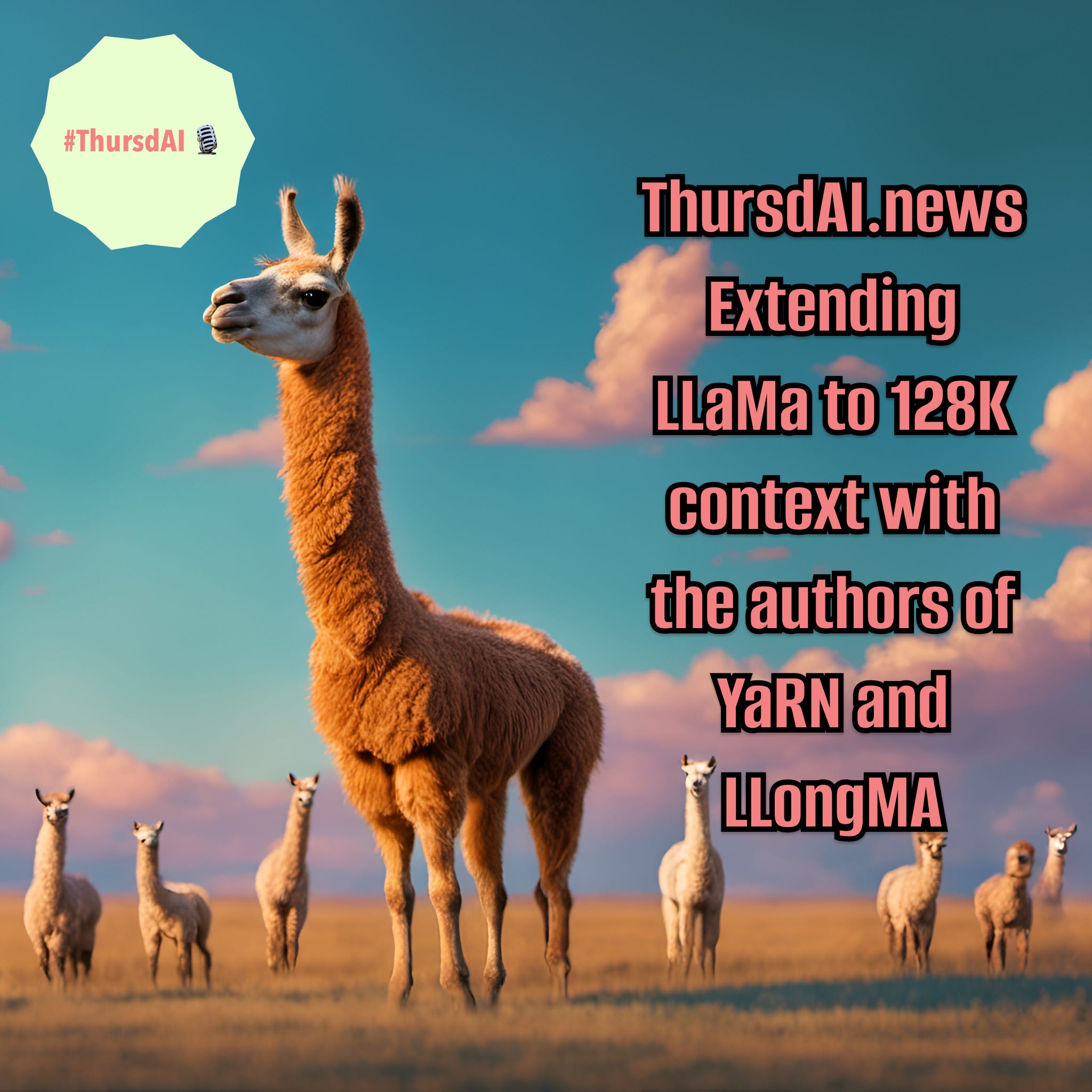 cover of episode 🔥🎙️ ThursdAI Sunday special - Extending LLaMa to 128K context window (2 orders of magnitude) with YaRN [Interview with authors]