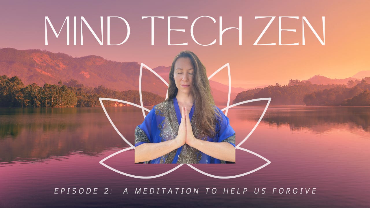 MindTechZen Episode 2: The Unforgiving Mind and The Key to Happiness- A Meditation to Help Us Forgive MindTechZen Episode 2: The Unforgiving Mind and The Key to Happiness- A Meditation to Help Us Forgive