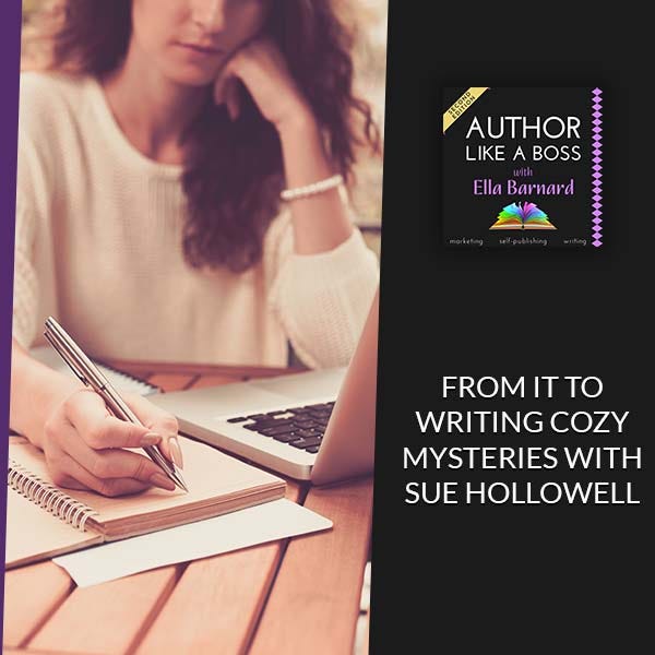 From IT To Writing Cozy Mysteries With Sue Hollowell
