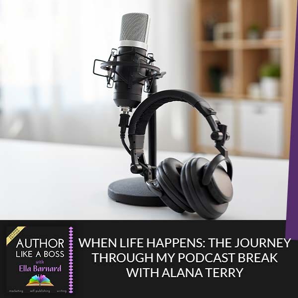 When Life Happens: The Journey Through My Podcast Break With Alana Terry