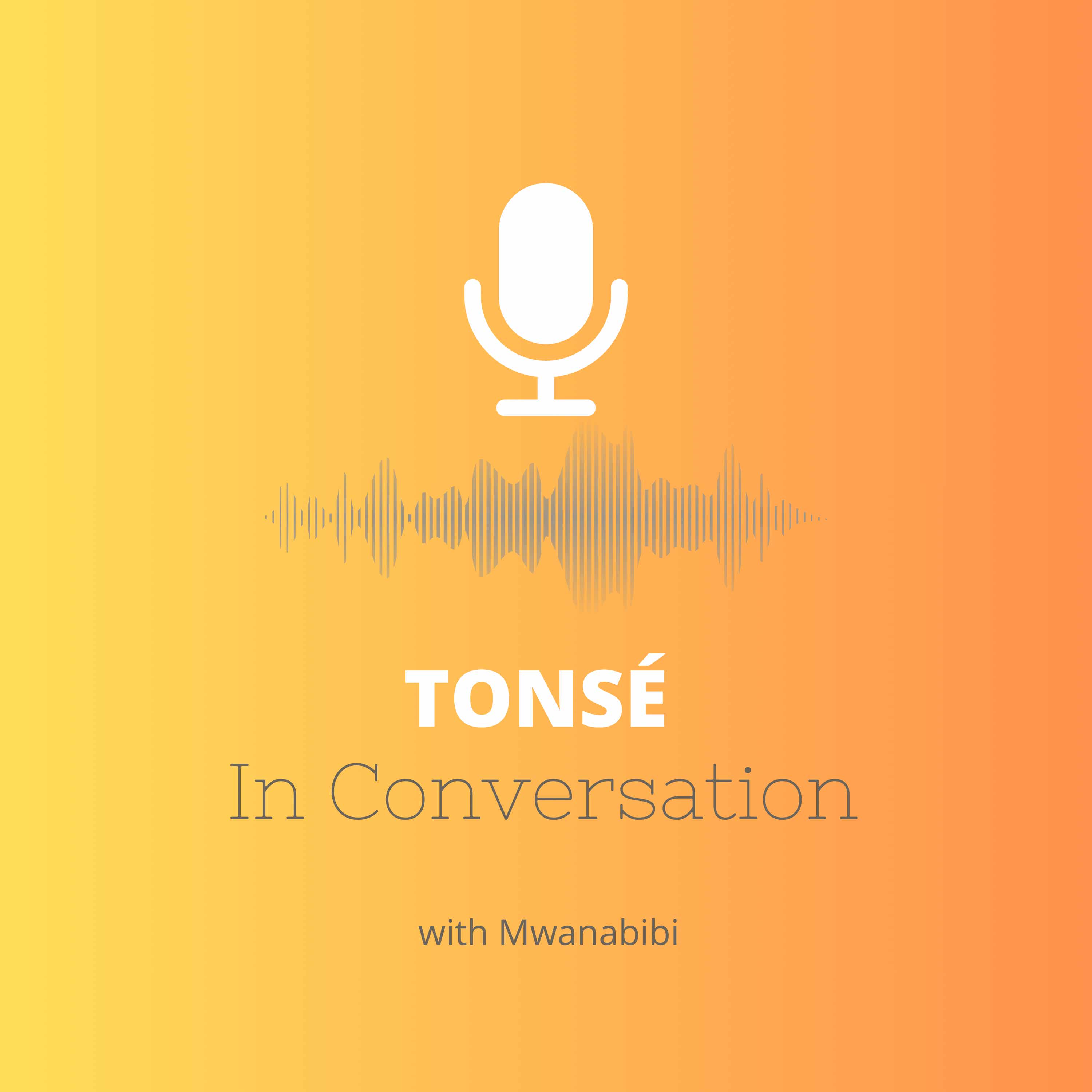 Tonsé In Conversation with Mwanabibi Sikamo Podcast (private feed for claudie.m@gmail.com)
