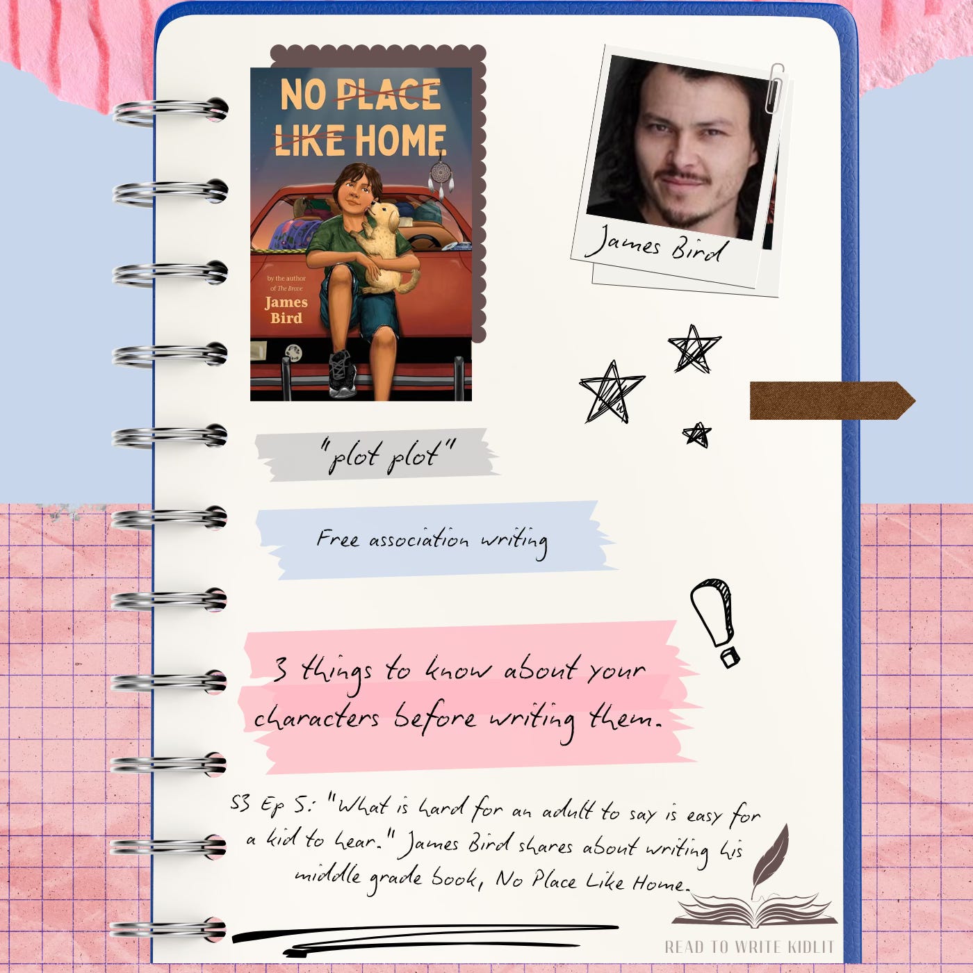 S3 Ep 5: "What is hard for an adult to say is easy for a kid to hear." James Bird shares all about writing his middle grade book, No Place Like Home.