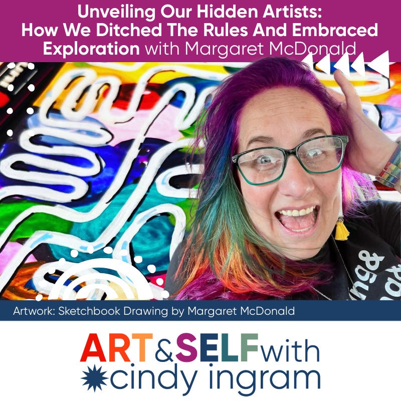 Unveiling Our Hidden Artists: How We Ditched The Rules And Embraced Exploration with Margaret McDonald