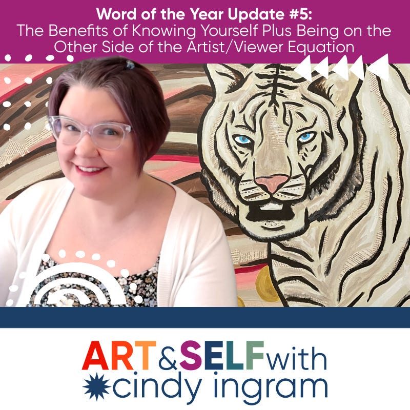 Word of the Year Update #5 - The Benefits of Knowing Yourself Plus Being on the Other Side of the Artist/Viewer Equation