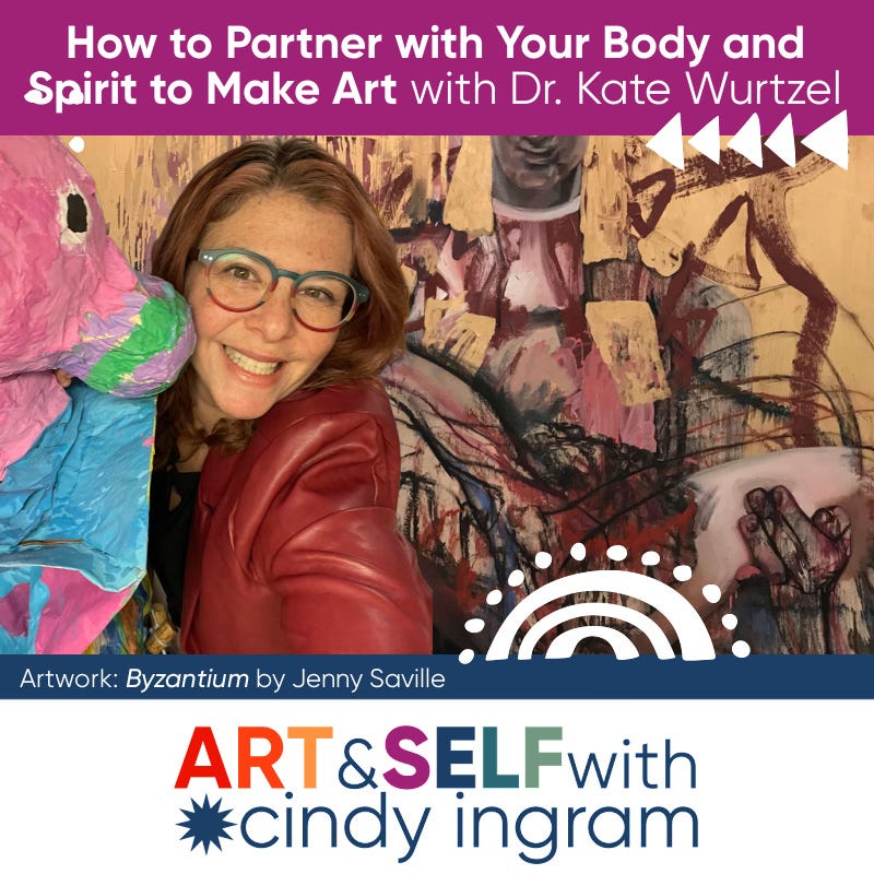 How to Partner with Your Body and Spirit to Make Art with Dr. Kate Wurtzel