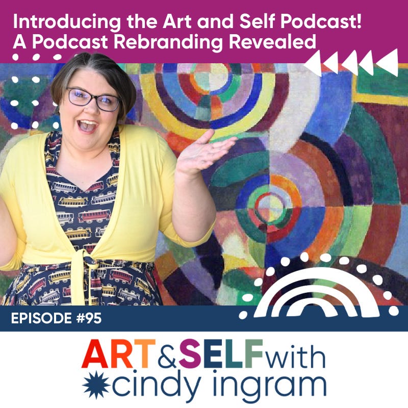 Introducing the Art and Self with Cindy Ingram! A Podcast Rebranding Revealed