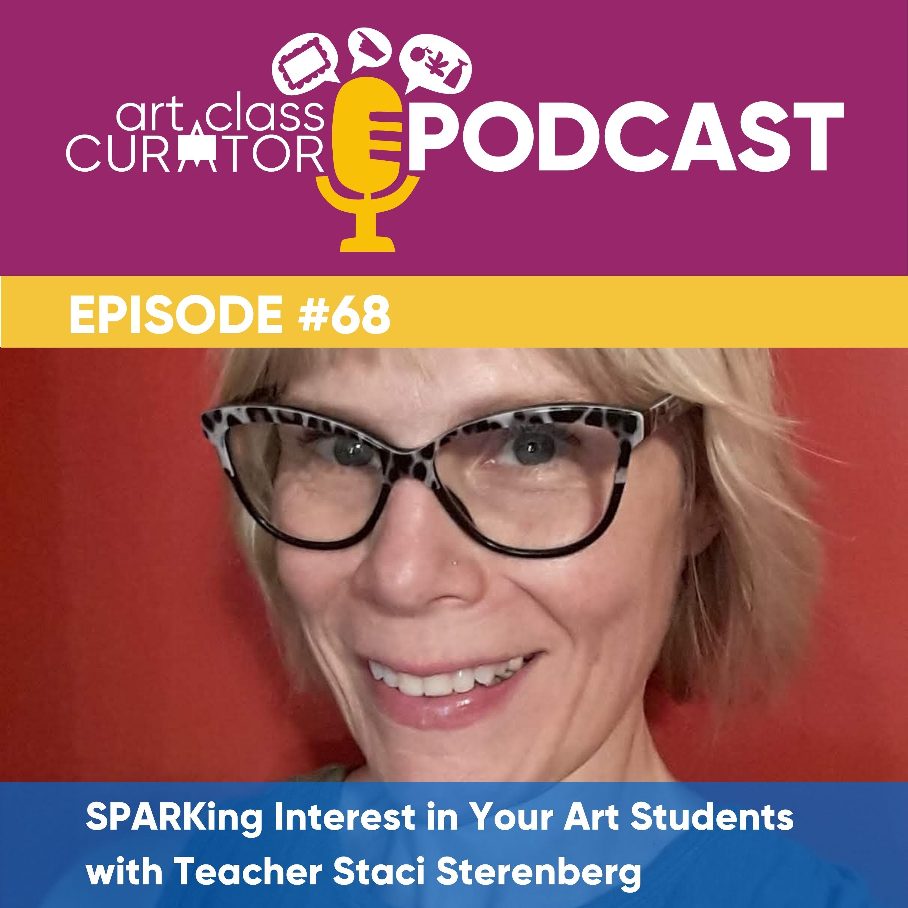 [ART CLASS CURATOR] SPARKing Interest in Your Art Students with Teacher Staci Sterenberg