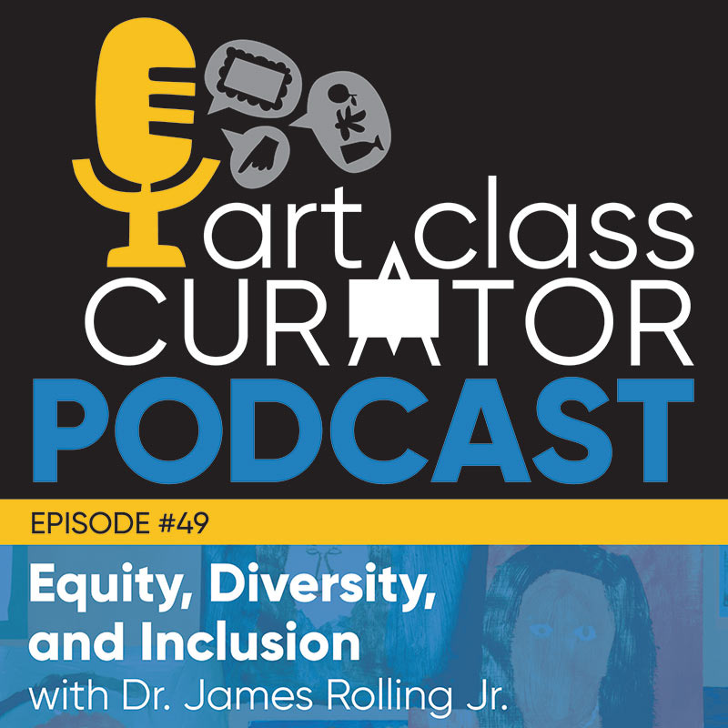 [ART CLASS CURATOR] 49: Equity, Diversity, and Inclusion with Dr. James Rolling Jr.