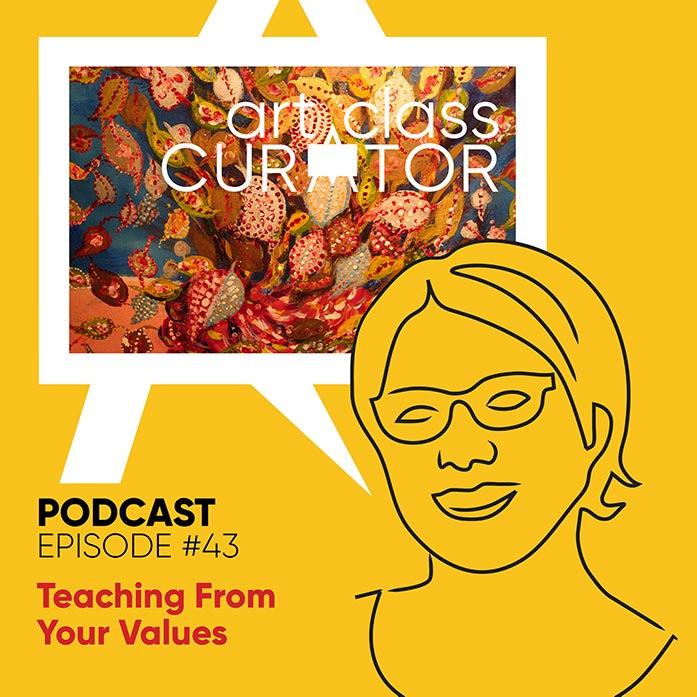 [ART CLASS CURATOR] 43: Teaching from Your Values