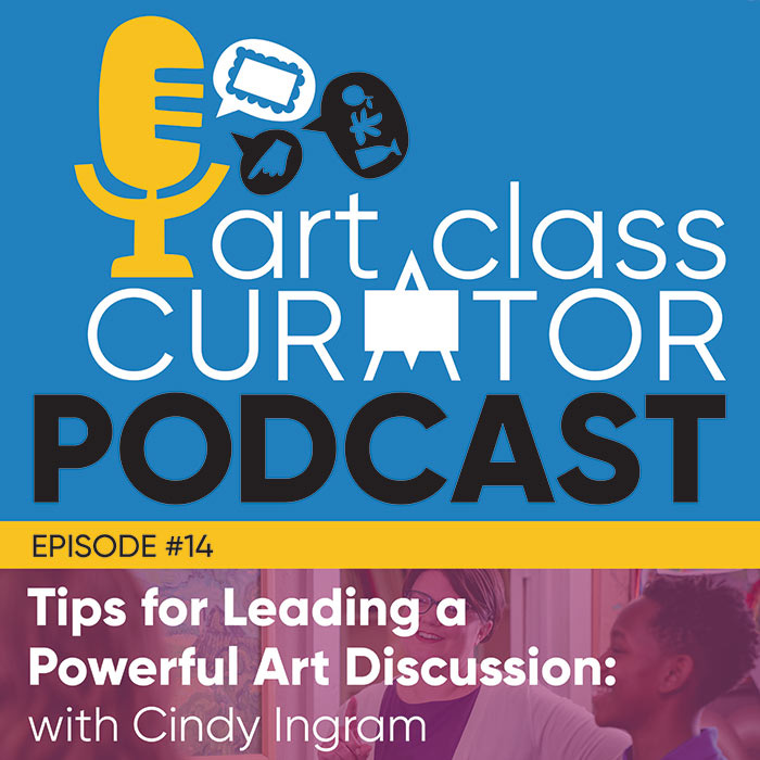 [ART CLASS CURATOR] 14: Tips for Leading a Powerful Art Discussion with Cindy Ingram