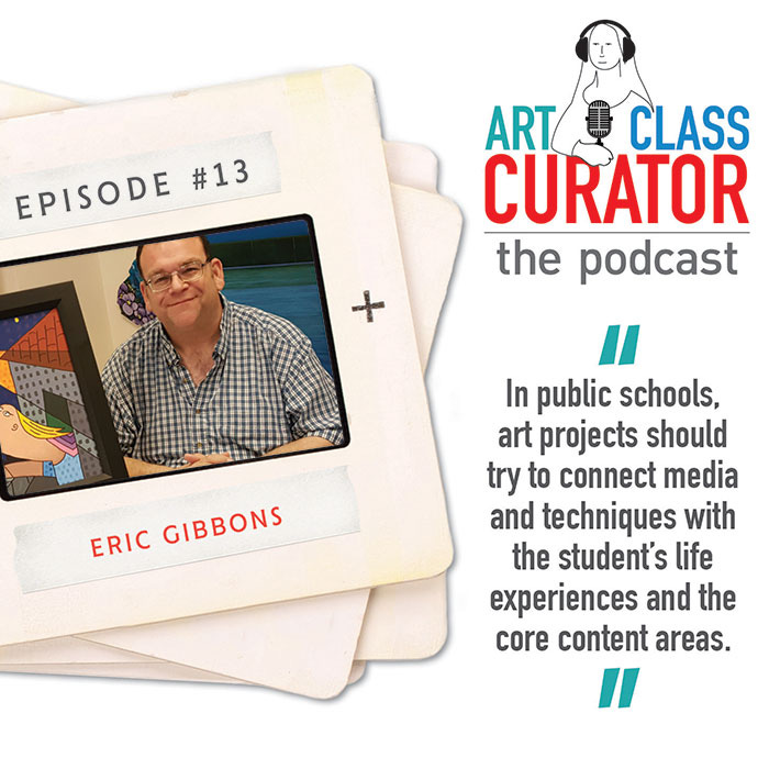 [ART CLASS CURATOR] 13: Supporting Student Expression with Eric Gibbons