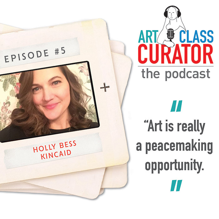 [ART CLASS CURATOR] 05: Global Understanding through Art with Holly Bess Kincaid