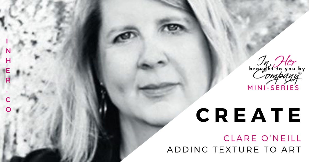 CREATE: Clare O'Neill, Adding Texture to Art CREATE: Clare O'Neill, Adding Texture to Art
