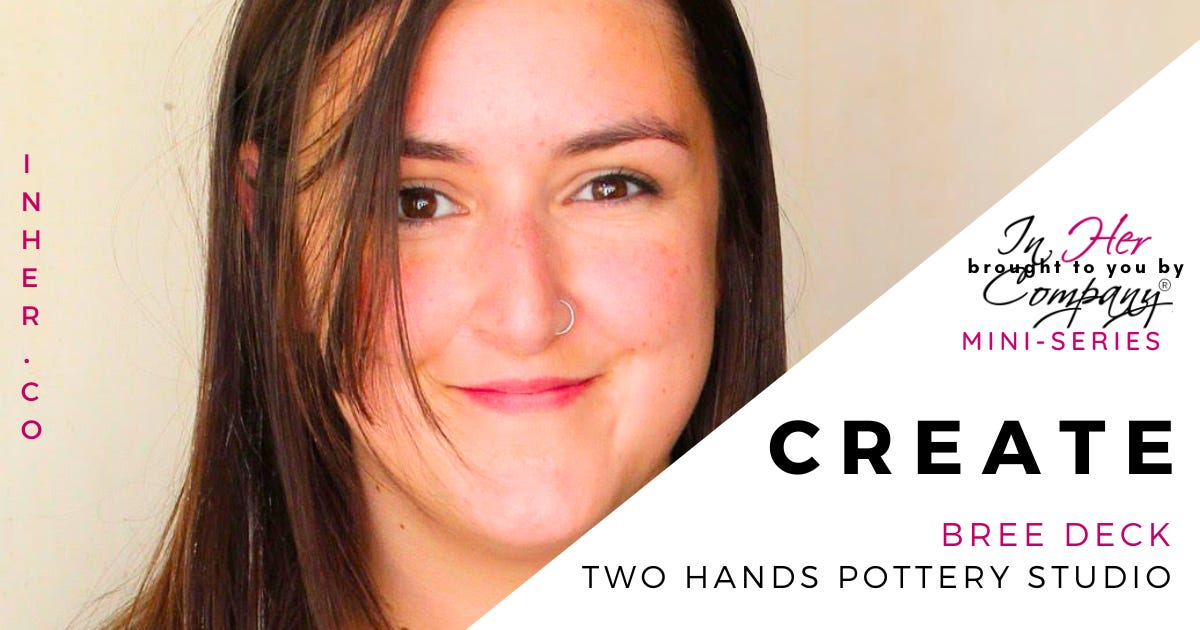 CREATE: Bree Deck, Two Hands Pottery Studio CREATE: Bree Deck, Two Hands Pottery Studio