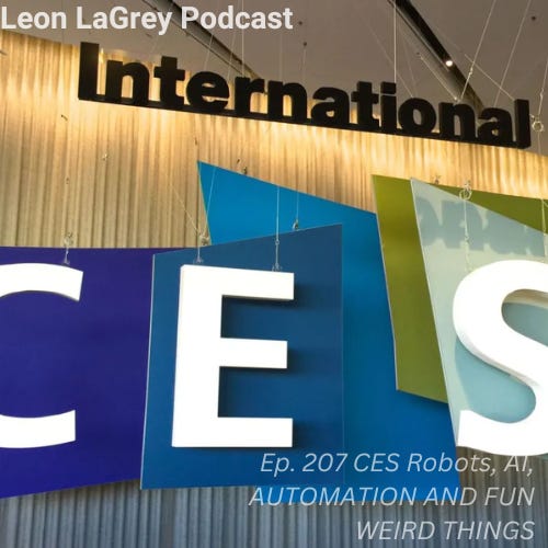 Ep. 207 CES EDITION, ROBOTS, AI, AUTOMATION AND TON OF WEIRD FUN THINGS