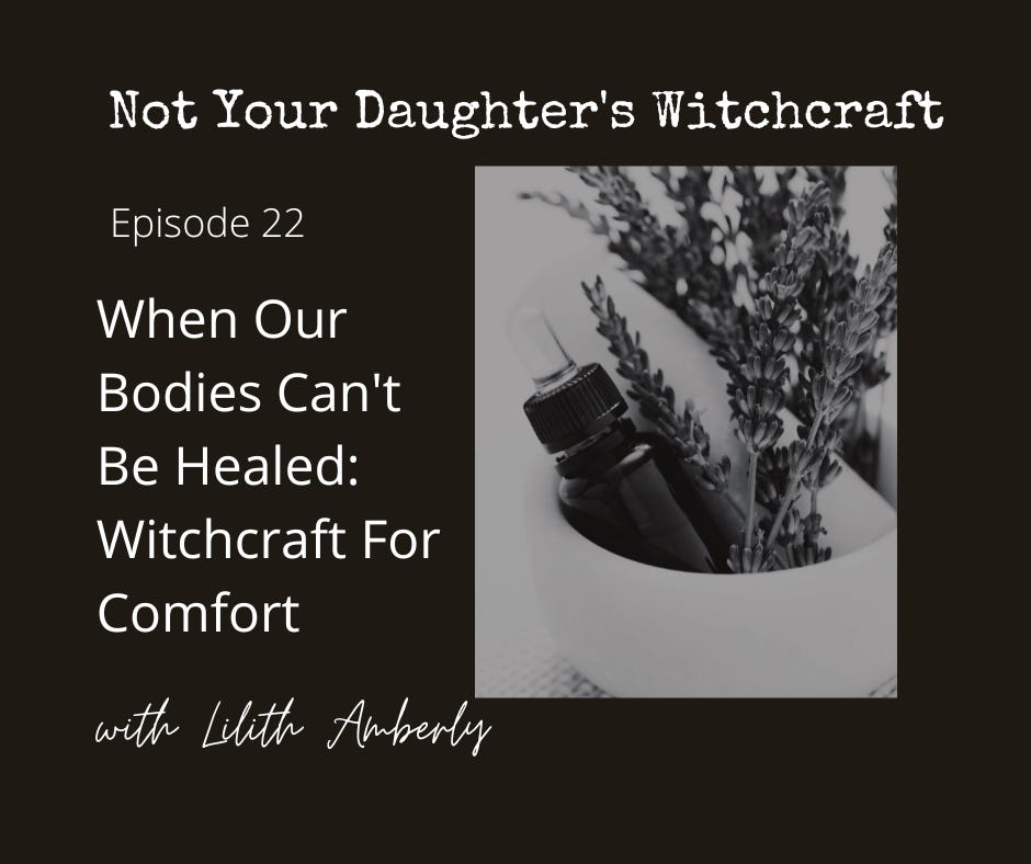 #22 When Our Bodies Can't Be Healed: Witchcraft For Comfort