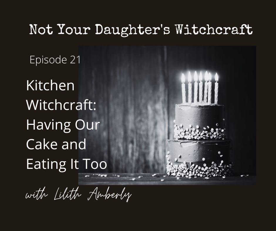 #21 Kitchen Witchcraft: Having Our Cake And Eating It Too