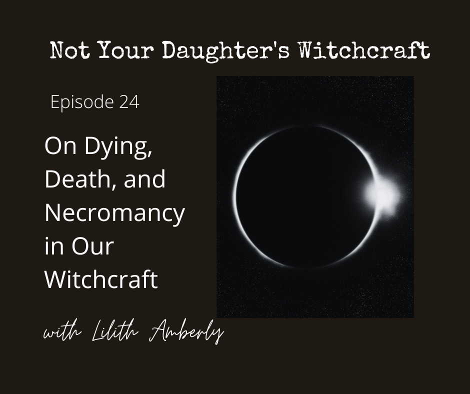 #24 Samhain Episode: On Dying, Death, and Necromancy in our Witchcraft