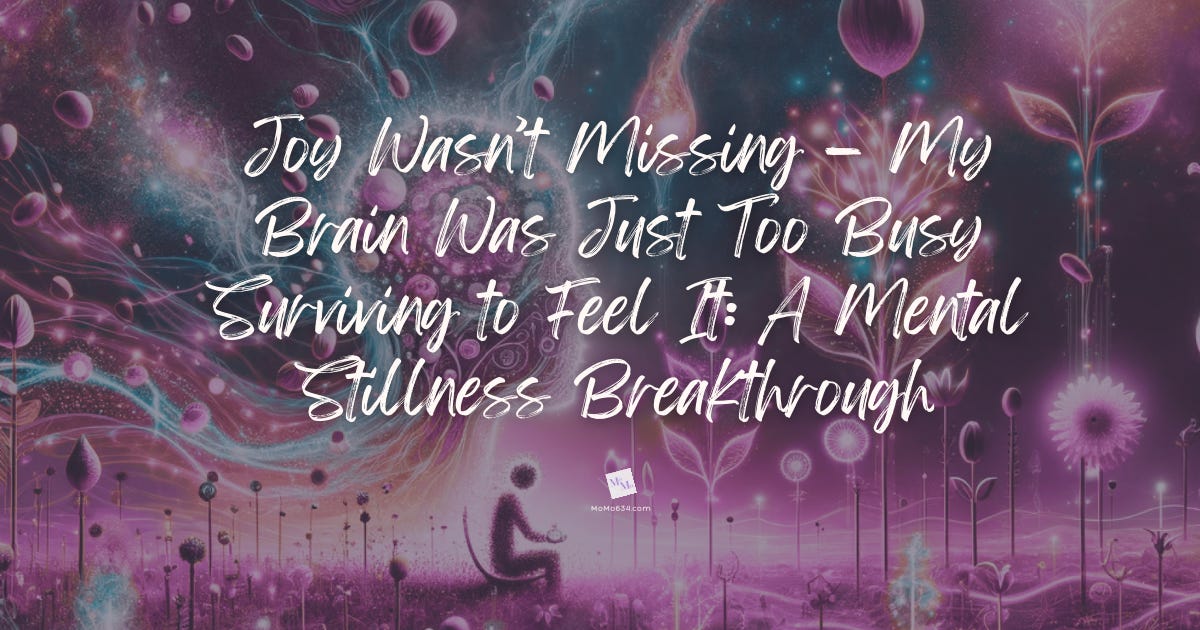 Joy Wasn’t Missing — My Brain Was Just Too Busy Surviving to Feel It: A Mental Stillness Breakthrough episode artwork