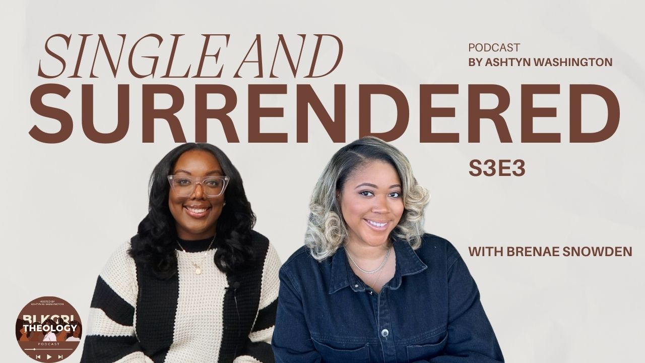 S3E3 | Single and Surrendered: Trusting God with This Season with Brenaé Snowden and Ashtyn Washington S3E3 | Single and Surrendered: Trusting God with This Season with Brenaé Snowden and Ashtyn Washington