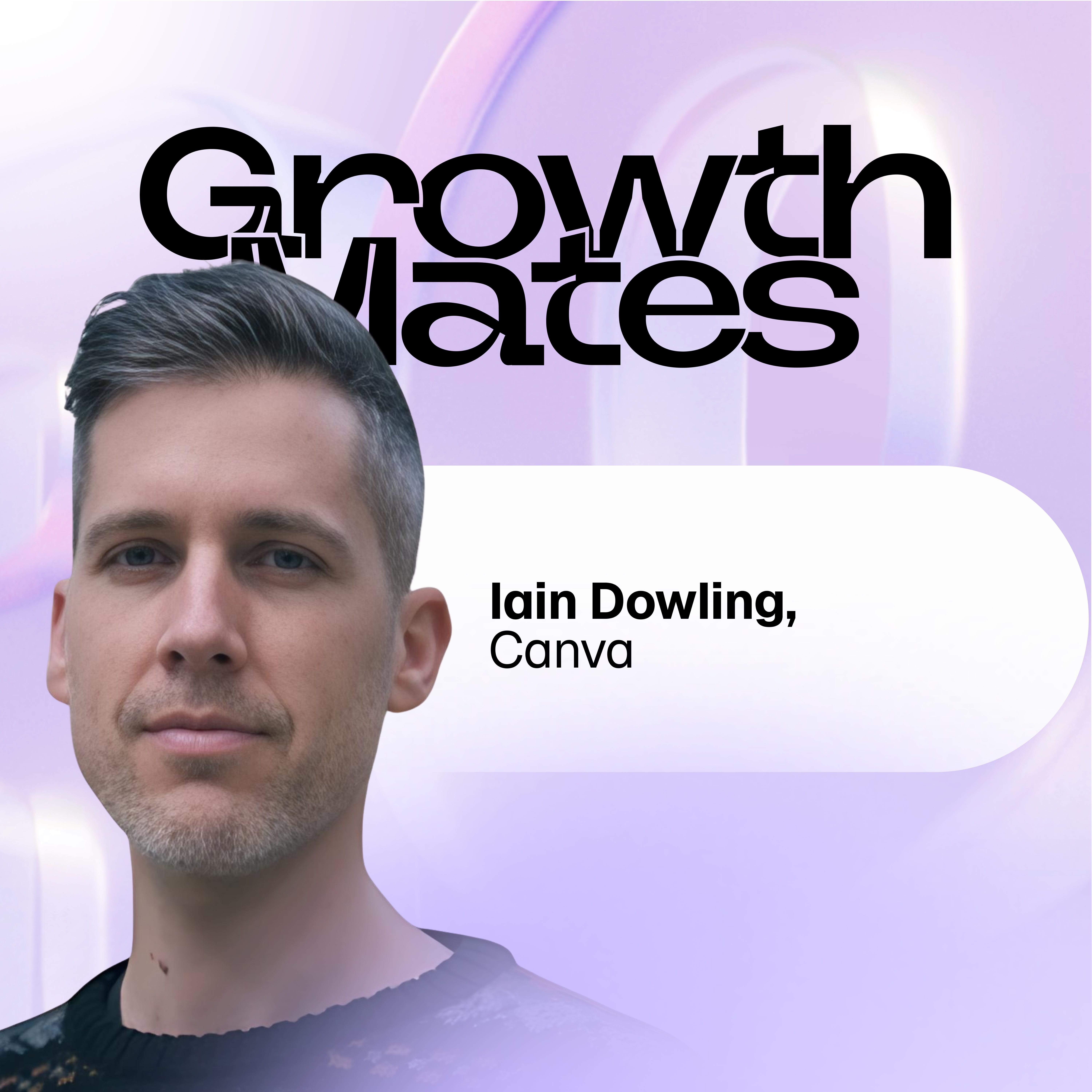 How Canva creates a magical PLG culture that drives value | Iain Dowling (Growth Design Lead at Canva) episode artwork
