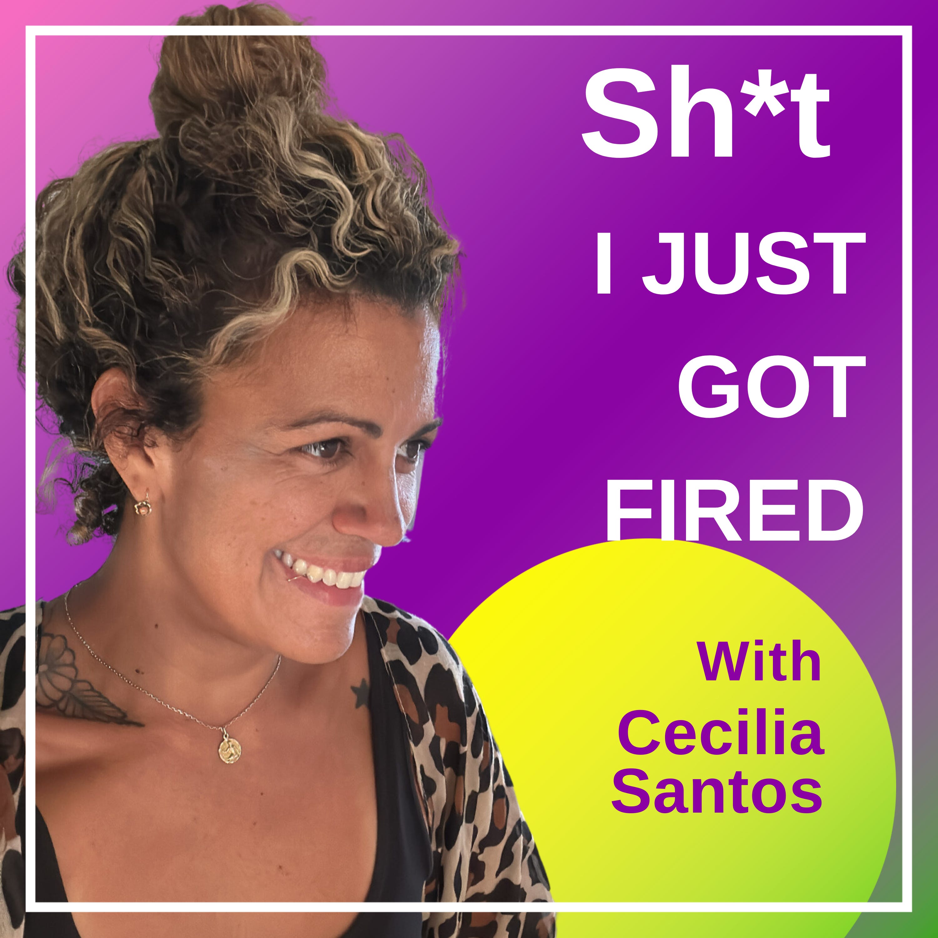 Sh*t I Just Got Fired Sh*t I Just Got Fired