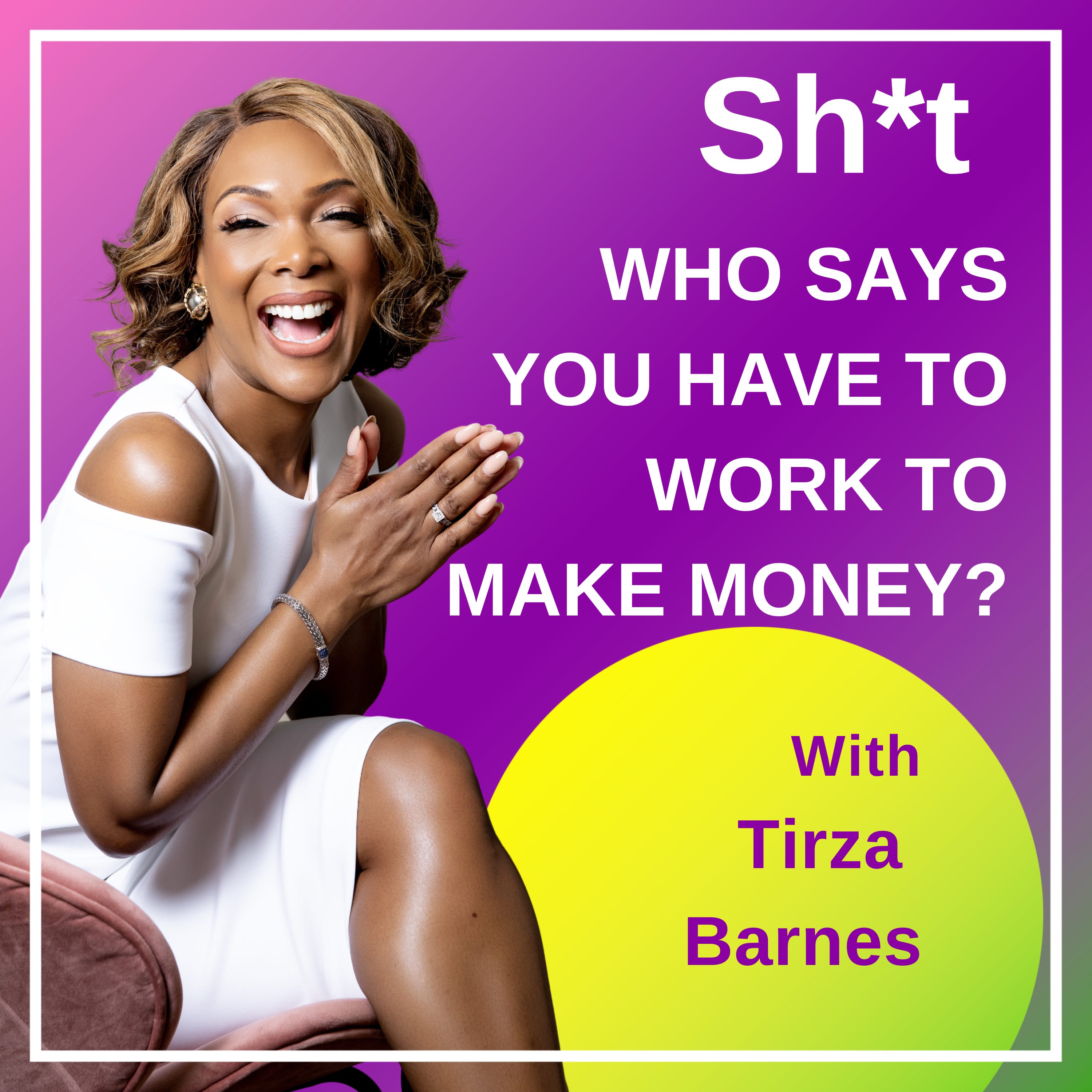 Sh*t Who Says You Have To Work To Make Money? Sh*t Who Says You Have To Work To Make Money?