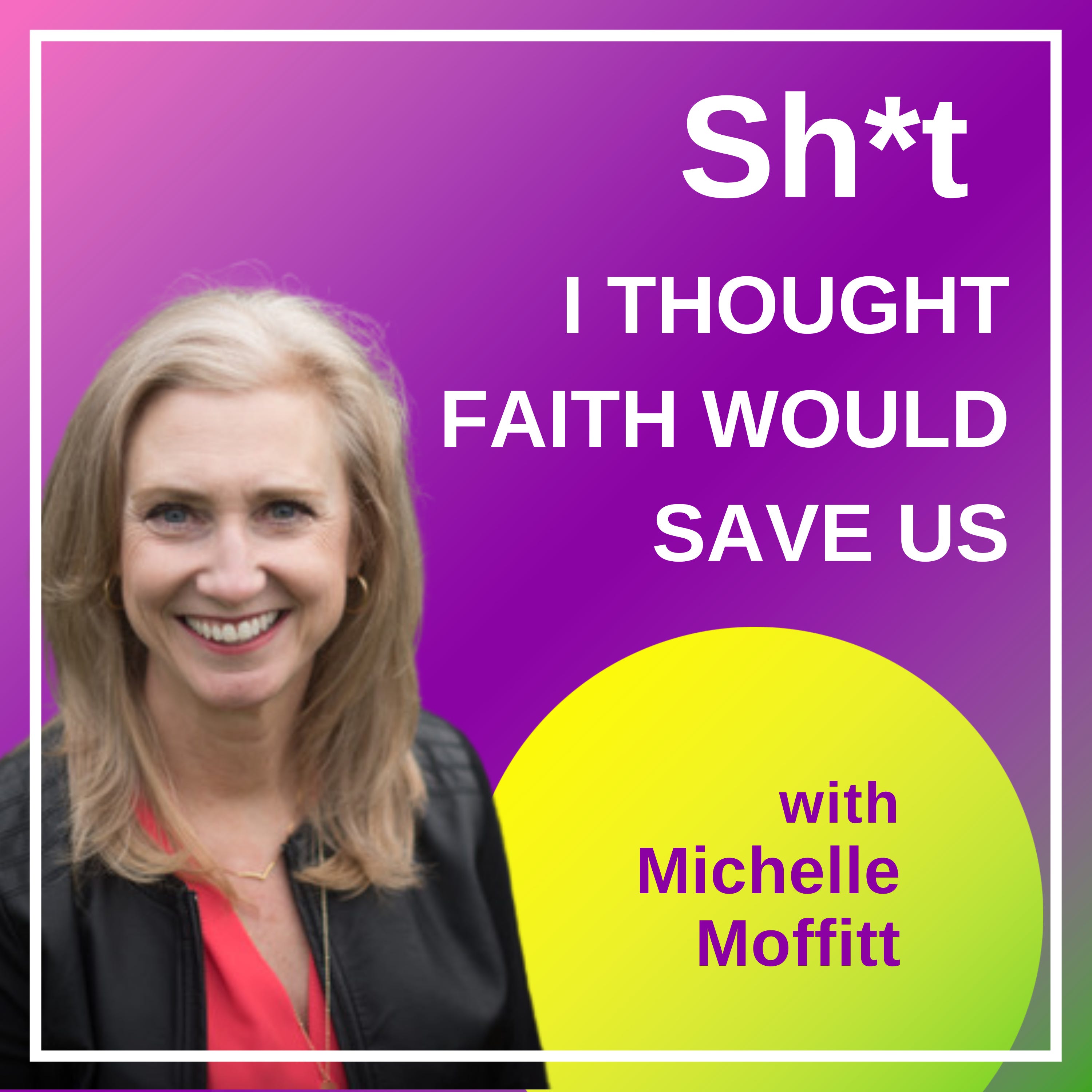 Sh*t I Thought Faith Would Save Us