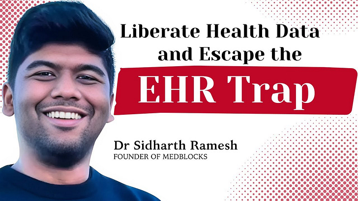 Liberate Health Data and Escape the EHR Trap | Dr Sidharth Ramesh (Medblocks Founder)