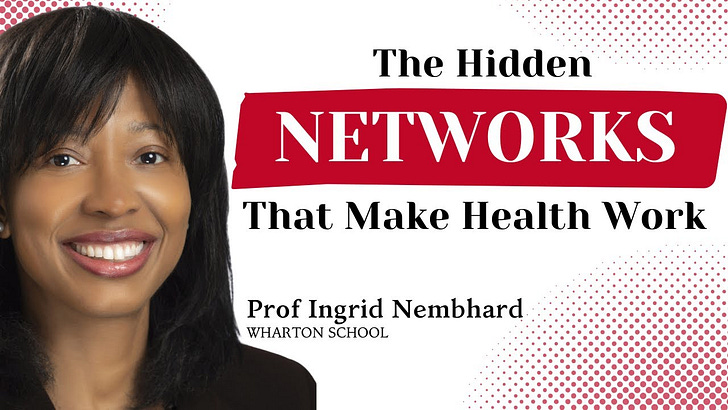 Networks, Culture & Safety: How to Build Effective Healthcare Organizations | Prof. Ingrid Nembhard (Wharton School)