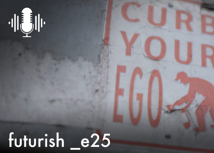 e25/ Why your ego is your biggest enemy for growth