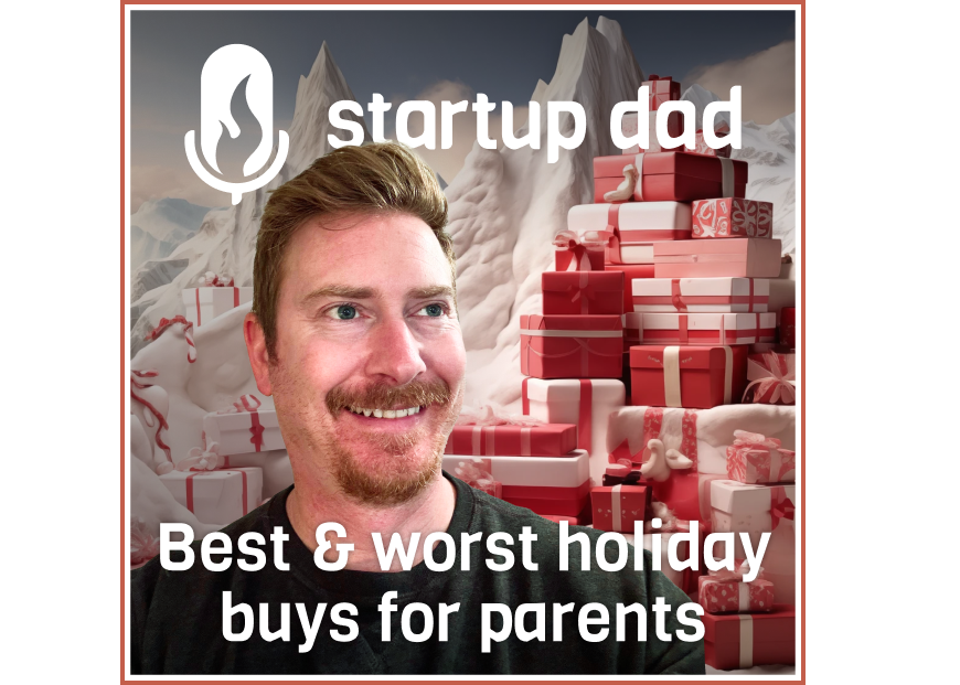 Startup Dad Holiday Gifting Episode - The Best and Worst Parenting Purchases Ever, Best And Worst Gifts For Your Spouse, and The Best Gifts Ever Received