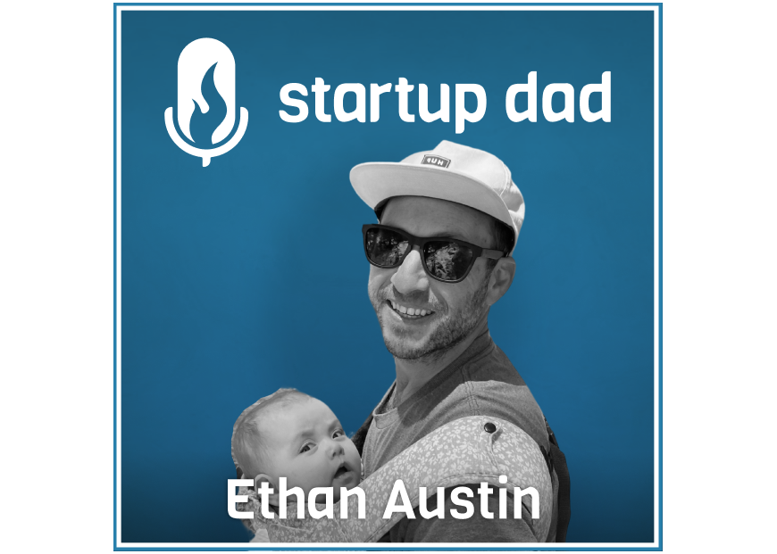 Finding Fun in the Mundane Aspects of Parenting | Ethan Austin (Father of 3, Founder, Outside VC)