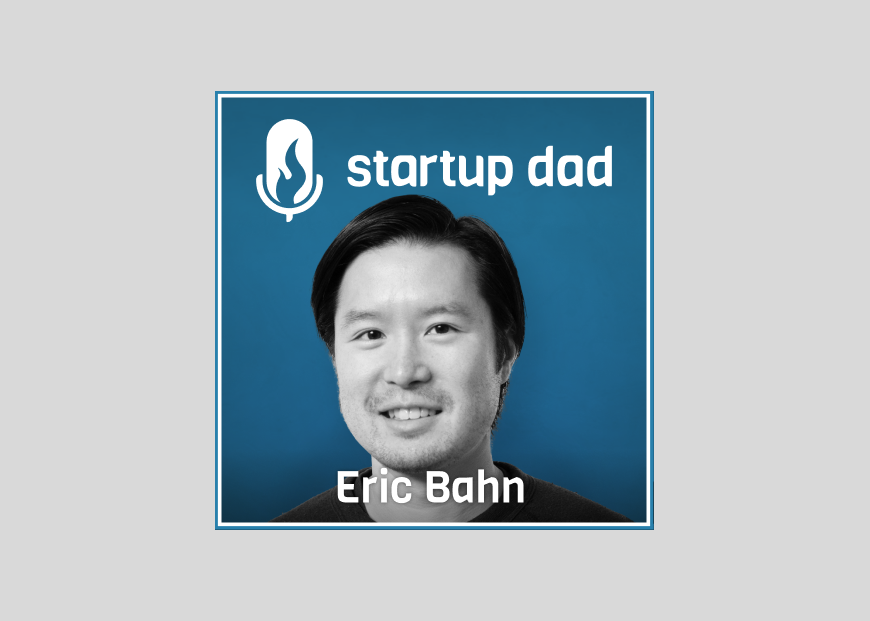 Integration over Balance and What It Means to Hustle with Kids | Eric Bahn (Dad of 2, Hustle Fund)
