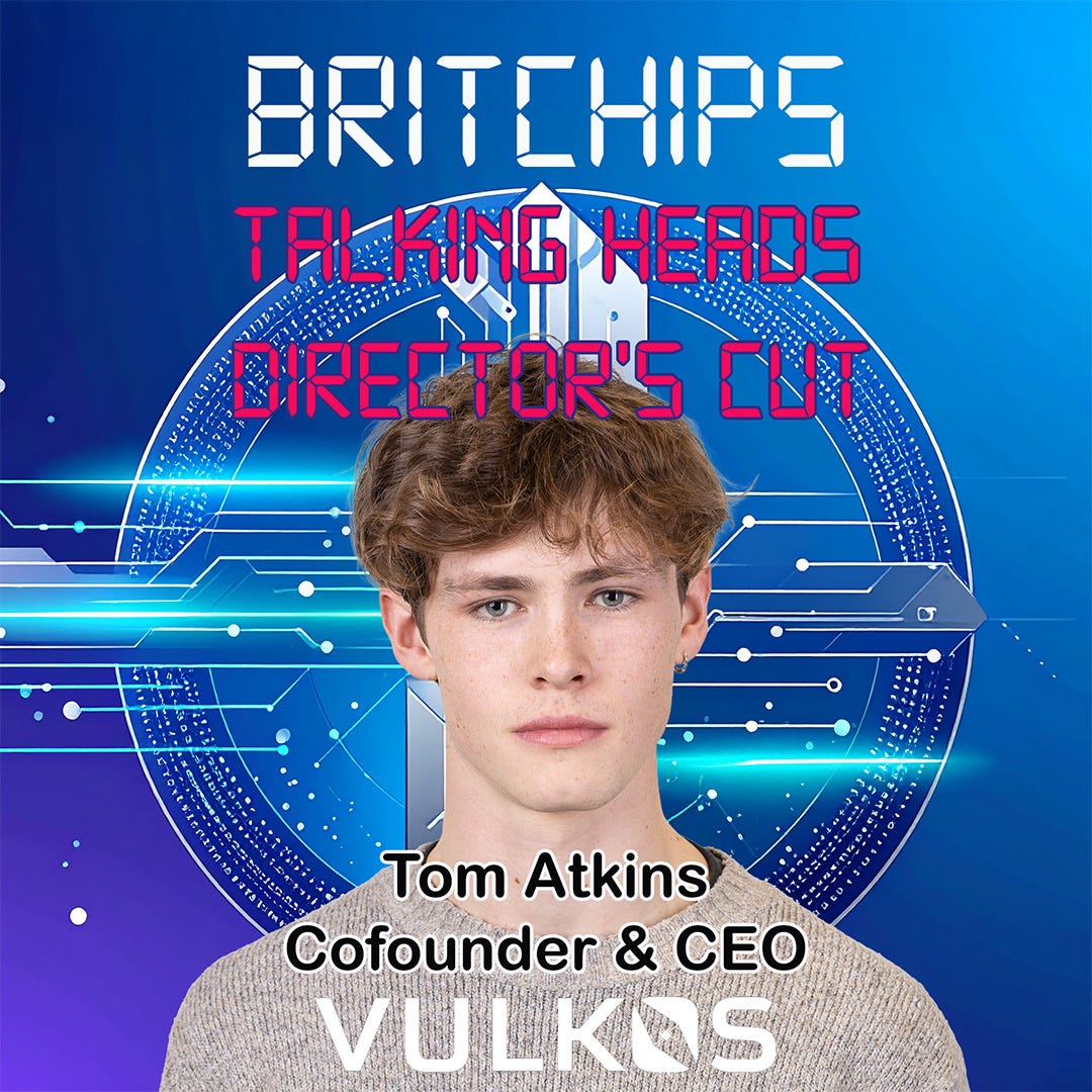BritChips Talking Heads: Tom Atkins, Vulkos Director’s Cut
