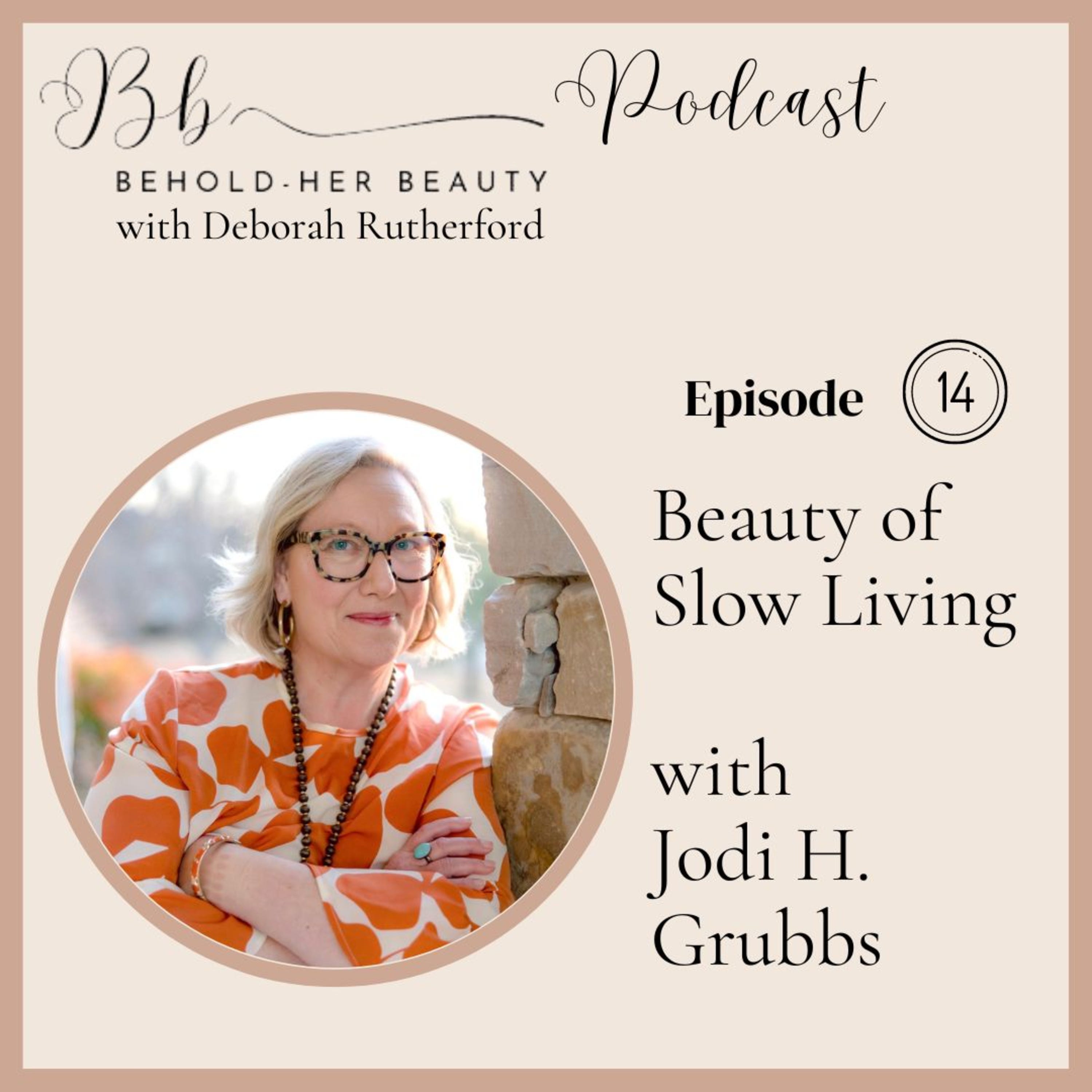 Beauty of Slow Living with Jodi H. Grubbs & your host Deborah Rutherford