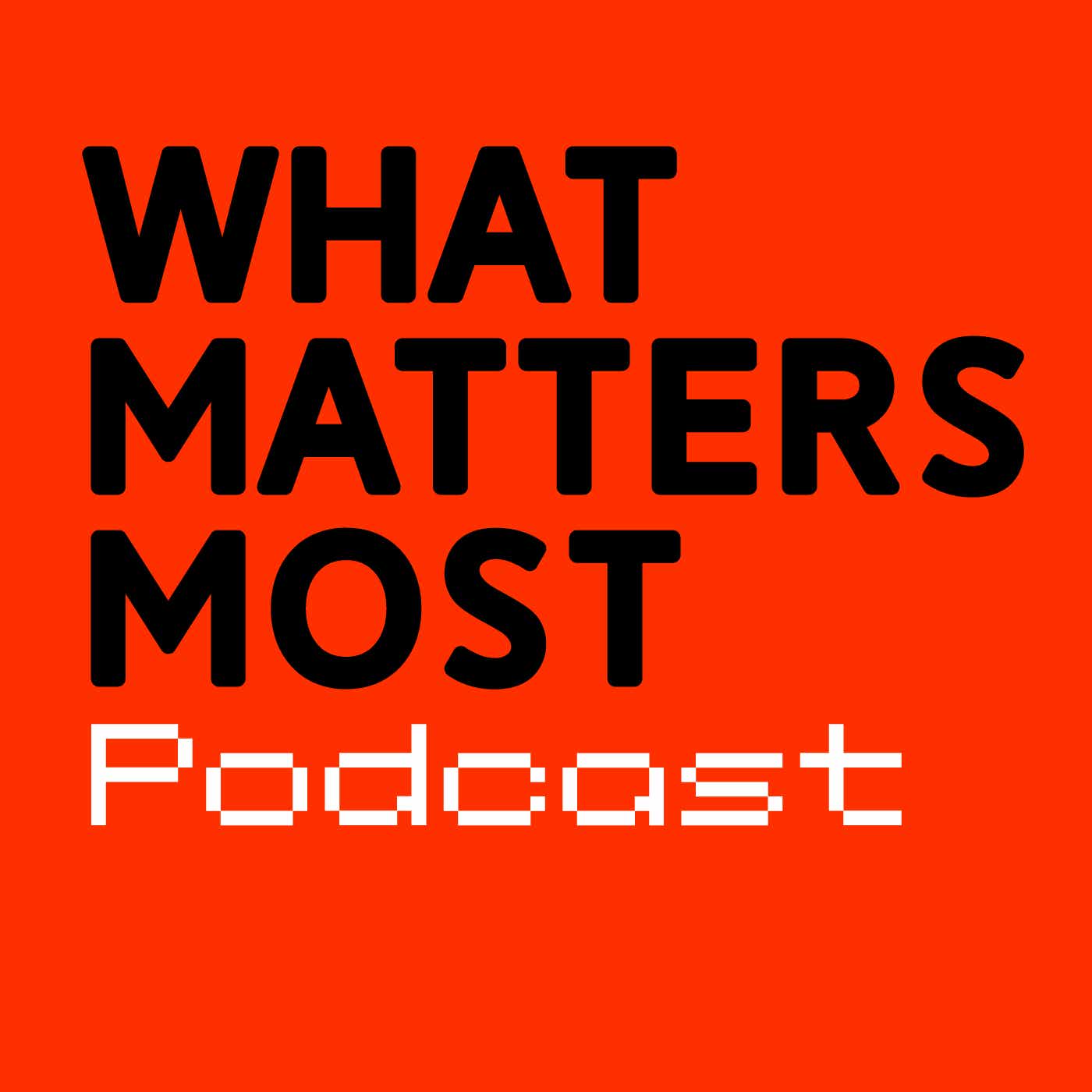 What Matters Most Podcast podcast artwork