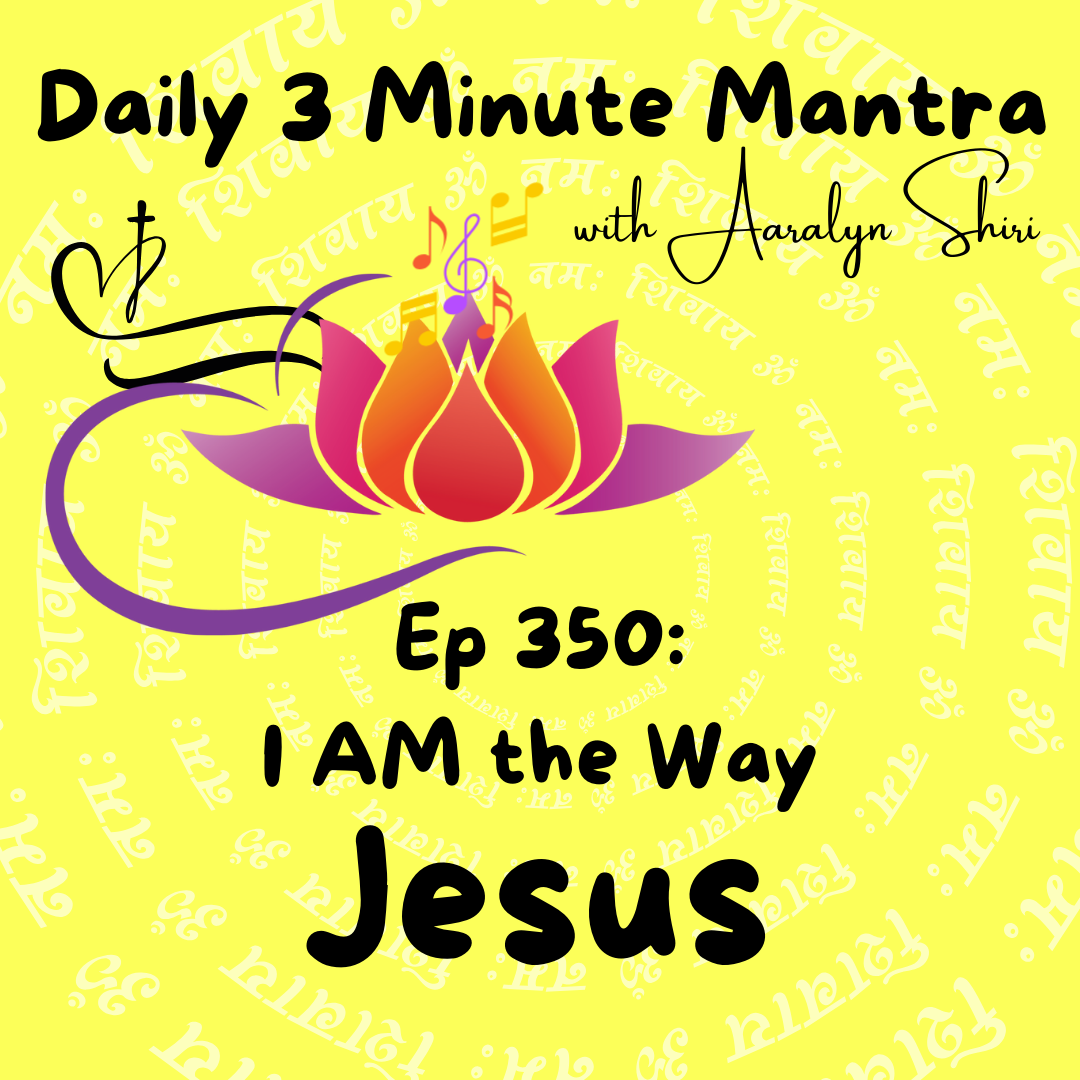 Ep 350 - I AM the Way - Daily 3 Min Mantra