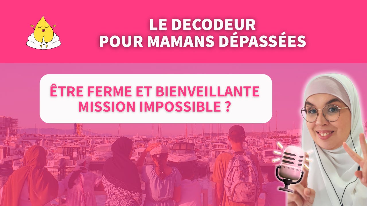 Episode 2 : Être ferme ET bienveillante - mission impossible ?