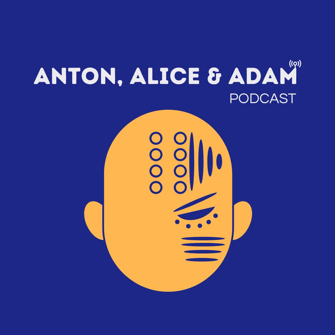 Anton, Alice & Adam Podcast podcast artwork