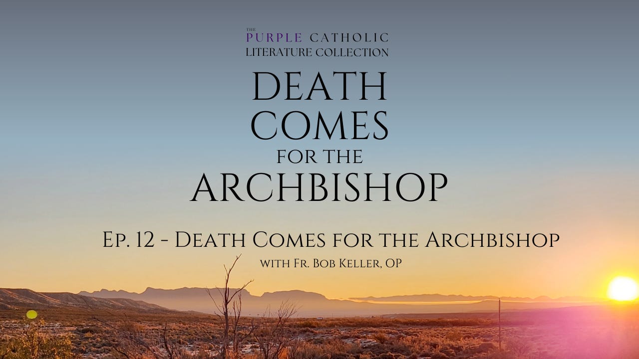Ep. 12 – Death Comes for the Archbishop w/ Fr. Bob Keller, OP