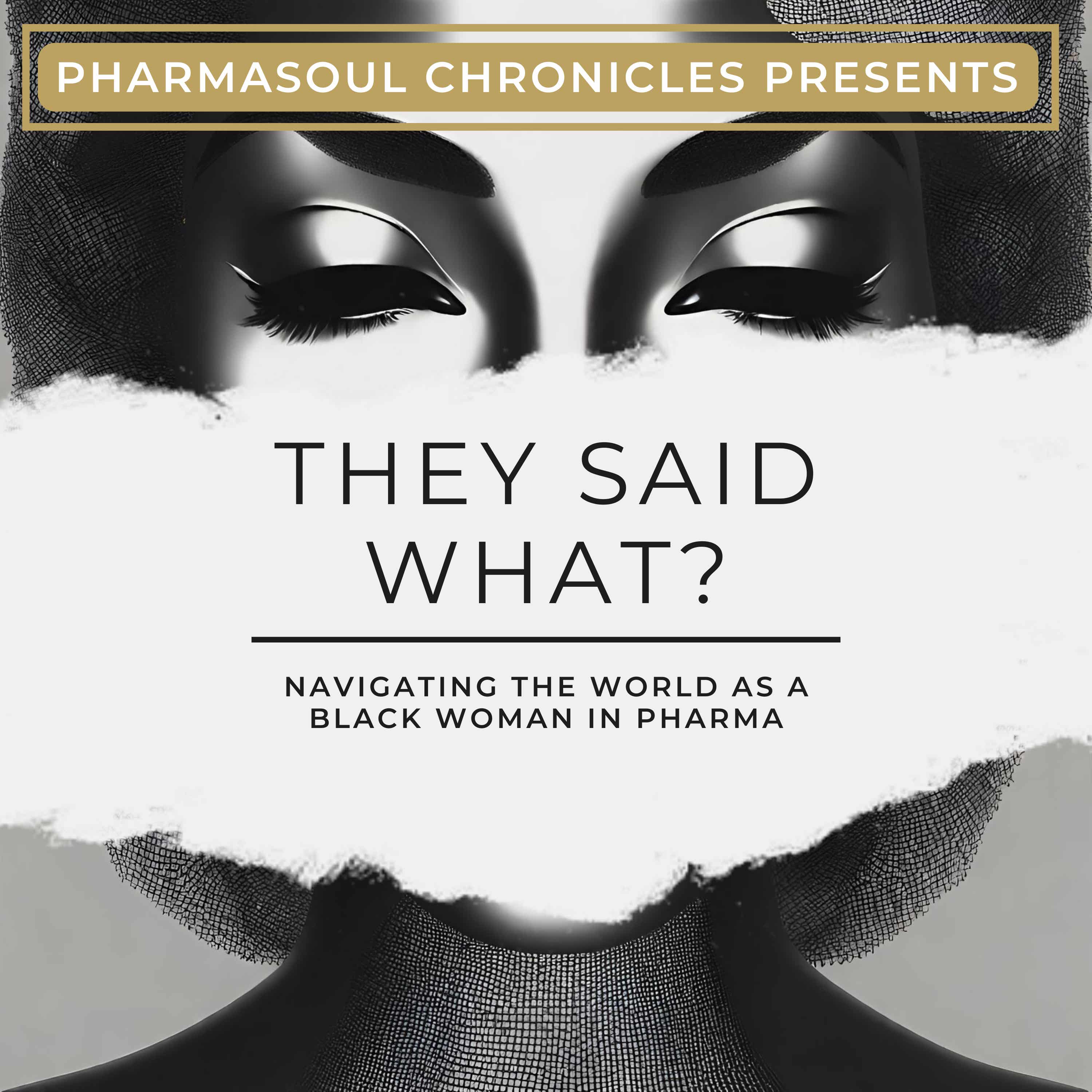 They Said What?: Navigating the World as a Black Woman in Pharma podcast artwork