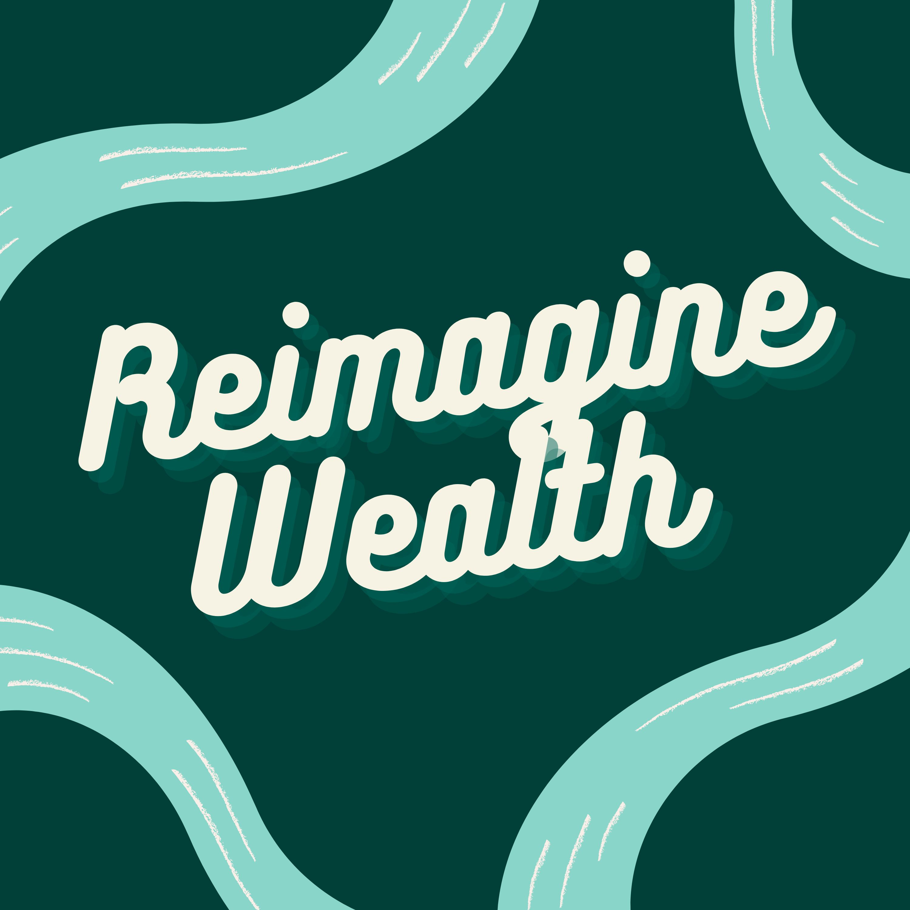 Reimagine Wealth Pod 🎙️