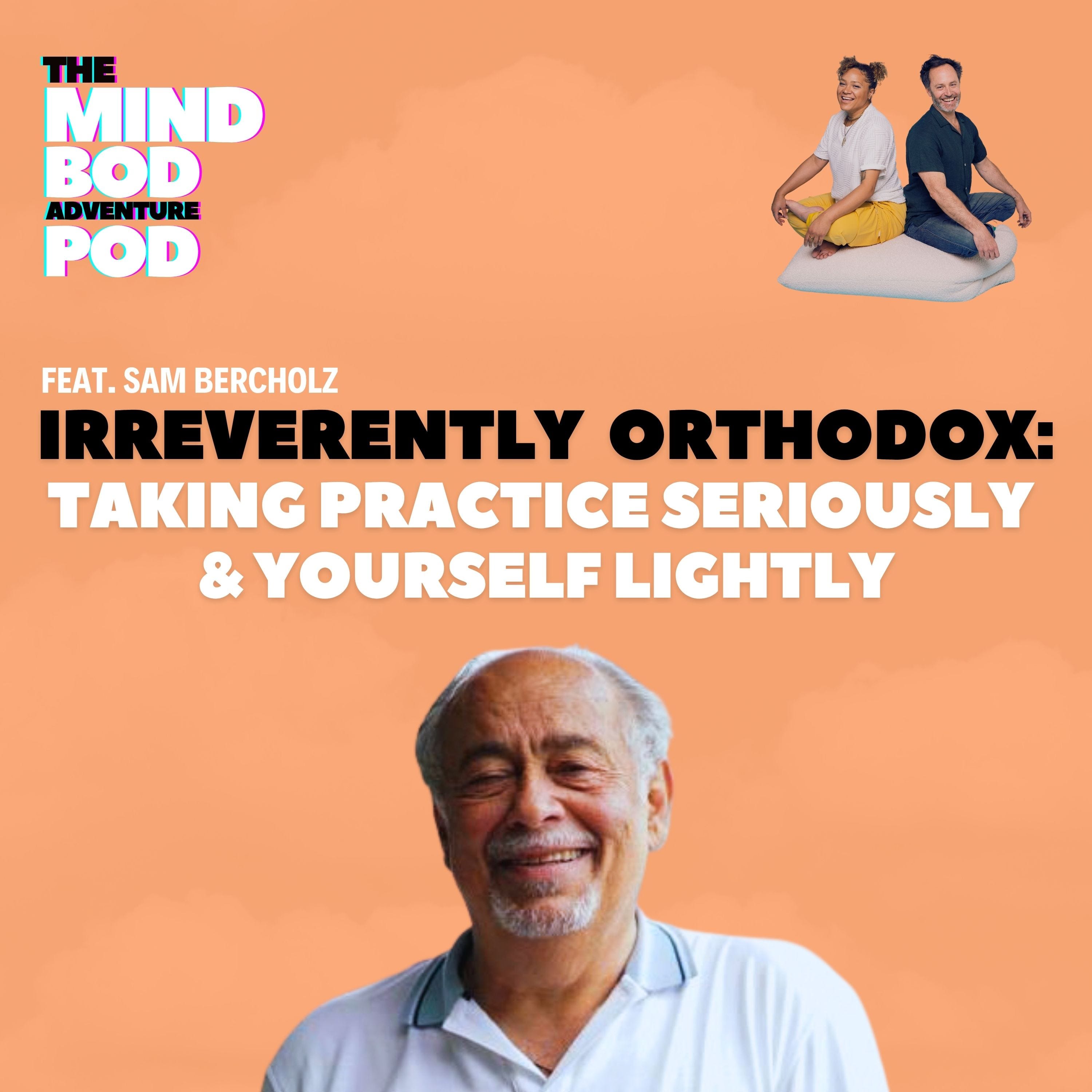 Irreverently Orthodox: Taking Practice Seriously and Yourself Lightly | Sam Bercholz