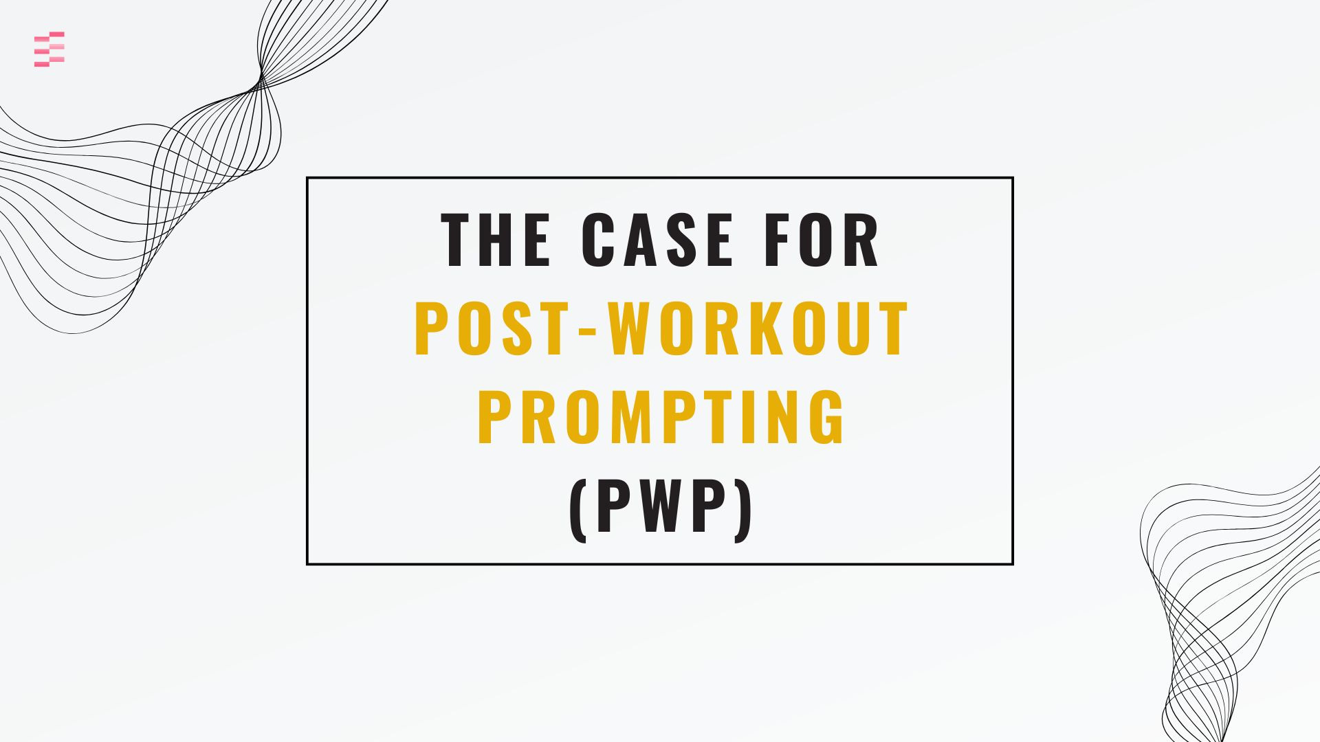 The Case for Post-Workout Prompting (Workshop)