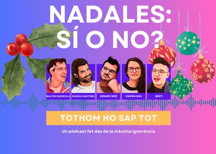 Tothom ho sap tot #23 - Nadales: sí o no? Tothom ho sap tot #23 - Nadales: sí o no?