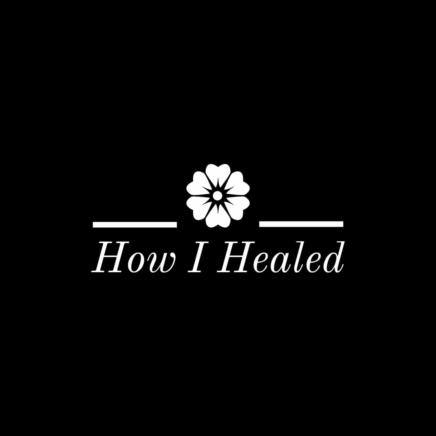 How I Healed Podcast